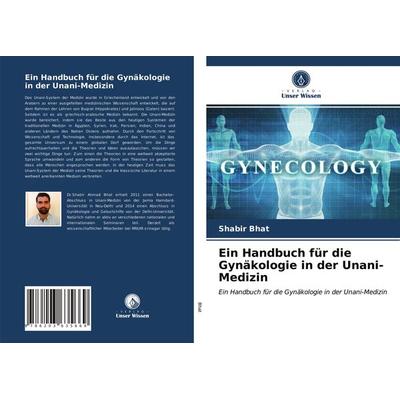 Ein Handbuch für die Gynäkologie in der Unani-Medizin, Taschenbuch von Shabir Bhat, Verlag Unser Wissen, 978-620-3-63566-9