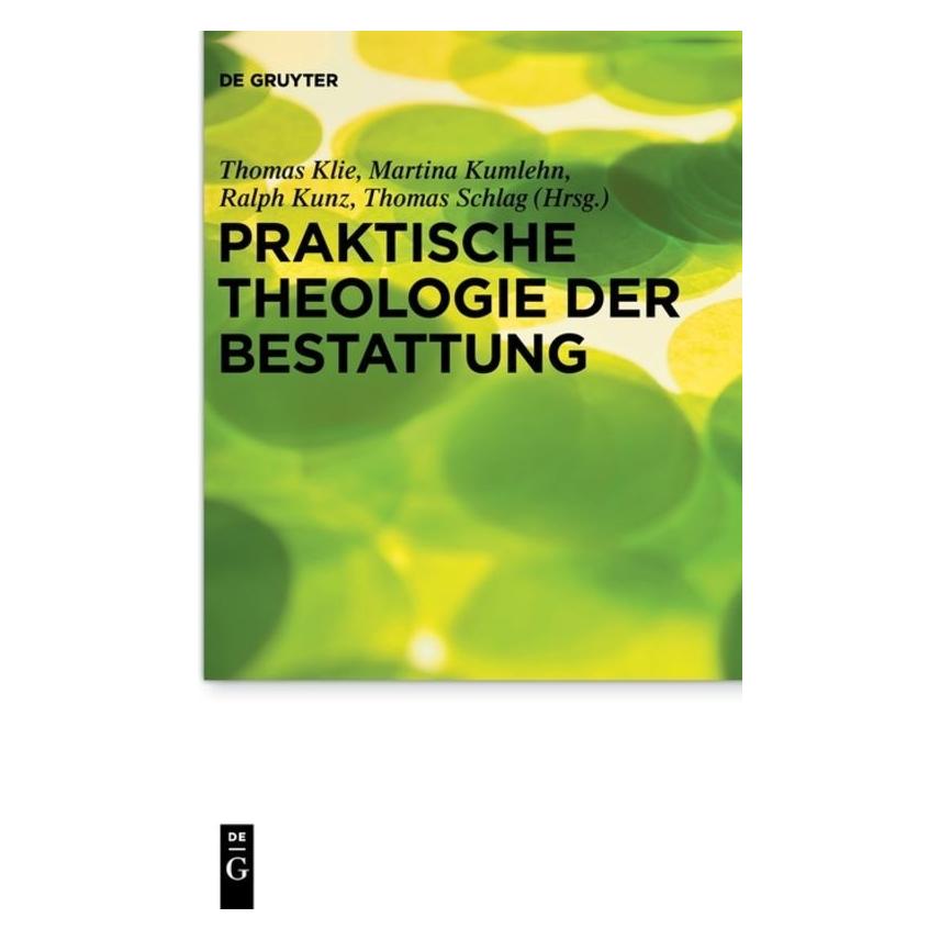 De Gruyter Praktische Theologie der Bestattung (Deutsch, Hardcover, Martina Kumlehn, Ralph Kunz, Thomas Klie, Thomas Schlag) (7296934)