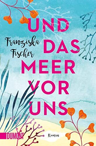 Franziska Fischer - Und das Meer vor uns: Roman - Preis vom 10.10.2026 11:48:34 h