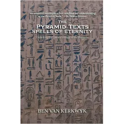 The Pyramid Texts, Spells of Eternity, Sachbücher von Ben van Kerkwyk