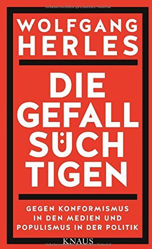 Wolfgang Herles - Die Gefallsüchtigen: Gegen Konformismus in den Medien und Populismus in der Politik - Preis vom 11.10.2026 15:43:13 h