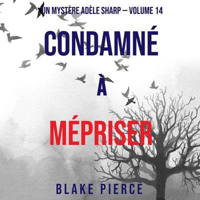 Condamné à Mépriser (Un Mystère Adèle Sharp – Volume 14) - Blake Pierce, Audio, 9781094339290