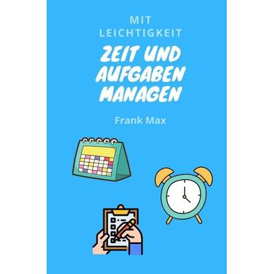 Mit Leichtigkeit - Zeit und Aufgaben managen, Taschenbuch von Frank Max, Epubli, 978-3-7529-6487-5