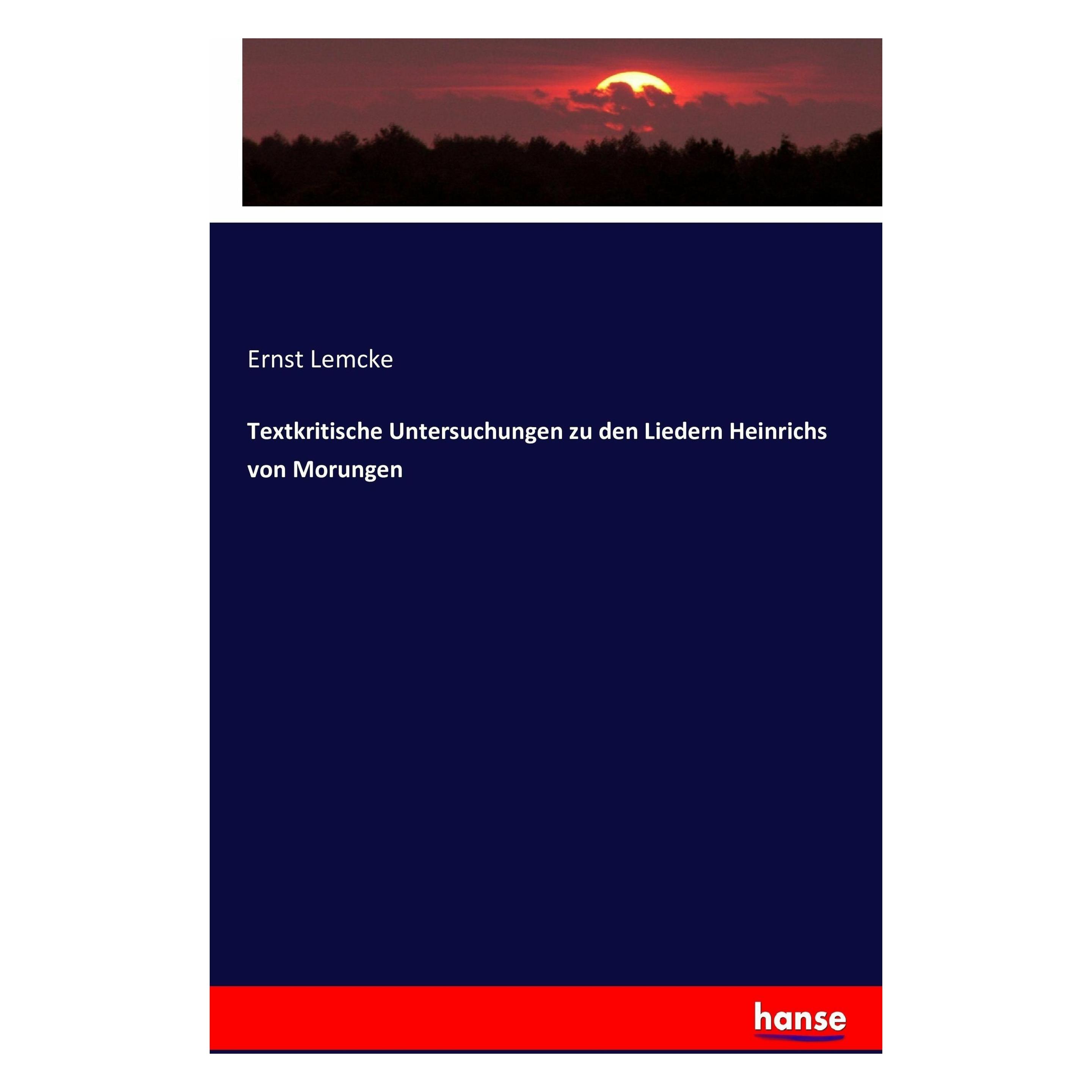 Hansebooks Textkritische Untersuchungen zu den Liedern Heinrichs von Morungen (Deutsch, Softcover, Ernst Lemcke) (49832793)