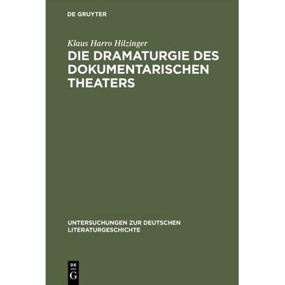 Die Dramaturgie des dokumentarischen Theaters, Gebundene Ausgabe von Klaus Harro Hilzinger, De Gruyter, 978-3-484-10256-9