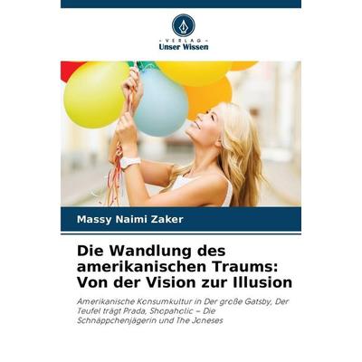 Die Wandlung des amerikanischen Traums: Von der Vision zur Illusion, Taschenbuch von Massy Naimi Zaker, Verlag Unser Wissen, 978-620-8-26086-6