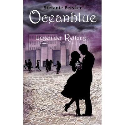 Oceanblue - Lügen der Rettung, Taschenbuch von Stefanie Peisker, BoD – Books on Demand, 978-3-7519-5371-9