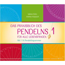 Das Praxisbuch des Pendelns, Ratgeber von Sabine Kühn, Andrea Hülpüsch