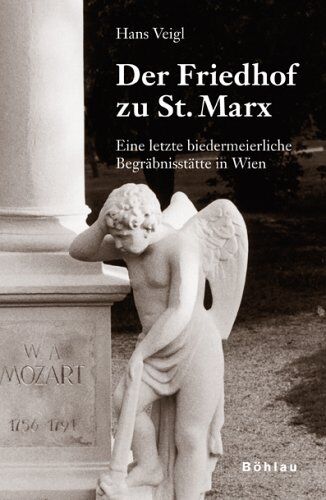 Hans Veigl - Der Friedhof zu St. Marx. Eine letzte biedermeierliche Begräbnisstätte in Wien - Preis vom 13.10.2026 11:25:28 h