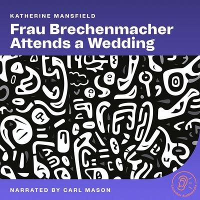 Frau Brechenmacher Attends a Wedding - Katherine Mansfield, Audio, 9783711943972