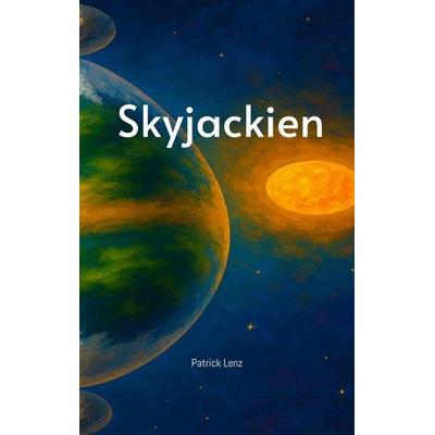 Skyjackien - Eine Fantasy Geschichte für Jung und Alt - Abenteuer - Geschwister - Familie, Taschenbuch von Patrick Lenz, Tredition, 978-3-384-96051-1