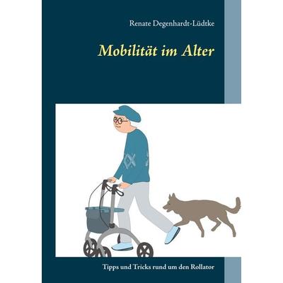 Mobilität im Alter, Gebundene Ausgabe von Renate Degenhardt-Lüdtke, BoD – Books on Demand, 978-3-7534-2452-1