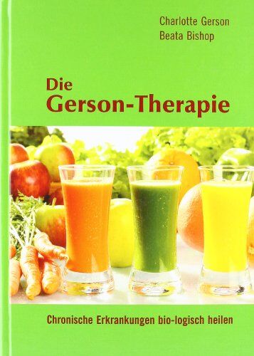 Charlotte Gerson - Die Gerson-Therapie: Chronische Erkrankungen bio-logisch heilen - Preis vom 19.10.2026 19:33:35 h