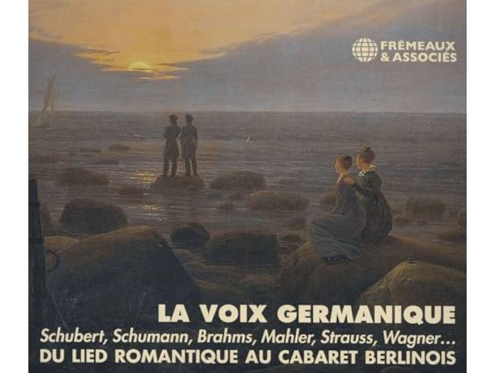 LA VOIX GERMANIQUE - DU LIED ROMANTIQUE AU CABARET BERLINOIS: SCHUBERT, SCHUMANN, BRAHMS, MAHLER, STRAUSS, WAGNER…