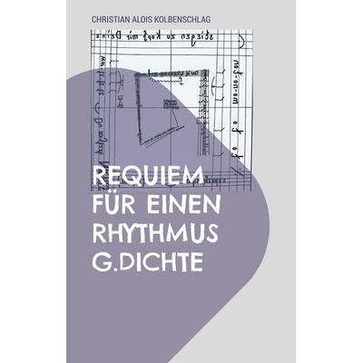 Requiem für einen Rhythmus, Taschenbuch von Christian Alois Kolbenschlag, BoD – Books on Demand, 978-3-7693-4970-2