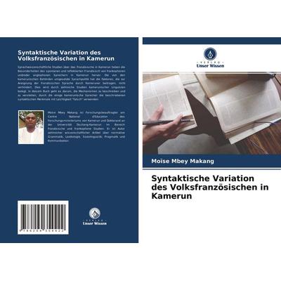 Syntaktische Variation des Volksfranzösischen in Kamerun, Taschenbuch von Moïse Mbey Makang, Verlag Unser Wissen, 978-620-4-35442-2
