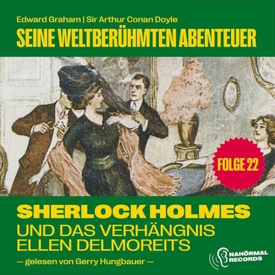 Sherlock Holmes und das Verhängnis der Ellen Delmoreits (Seine weltberühmten Abenteuer, Folge 22) - Arthur Conan Doyle,Edward Graham, Audio,