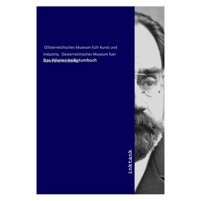 Inktank Publishing Das Wiener Heiligtumbuch (Deutsch, Softcover, O sterreichisches Museum fu r Kunst und Industrie, Oesterreichisches Museum fuer Kunst und Industrie) (56082827)