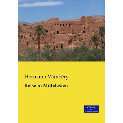 Reise in Mittelasien, Taschenbuch von Hermann Vámbéry, Verlag der Wissenschaften, 978-3-95700-072-9