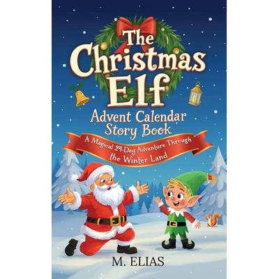 The Christmas Elf Advent Calendar Story Book, Gebundene Ausgabe von M. Elias, M. Elias