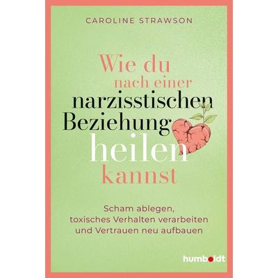 Wie du nach einer narzisstischen Beziehung heilen kannst, Taschenbuch von Caroline Strawson, Humboldt Verlag, 978-3-8426-4313-0