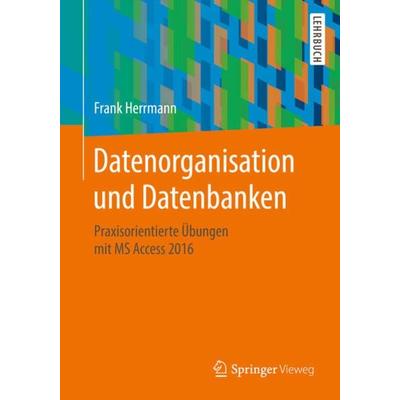 Datenorganisation und Datenbanken, Taschenbuch von Frank Herrmann, Springer Fachmedien Wiesbaden GmbH, 978-3-658-21330-5