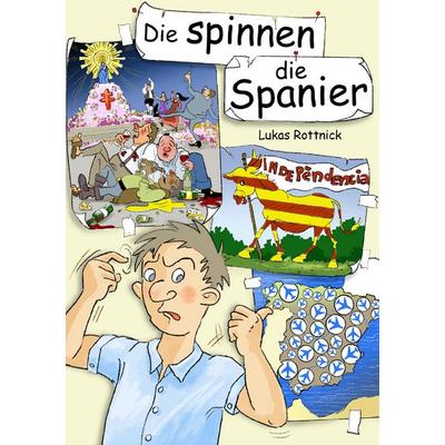 Die spinnen, die Spanier, Taschenbuch von Lukas Rottnick, BoD – Books on Demand, 978-3-7322-9082-6