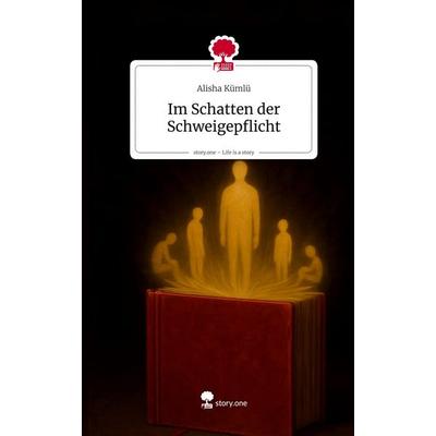 Im Schatten der Schweigepflicht. Life is a Story - story.one, Gebundene Ausgabe von Alisha Kümlü, Storylution, 978-3-7115-9242-2