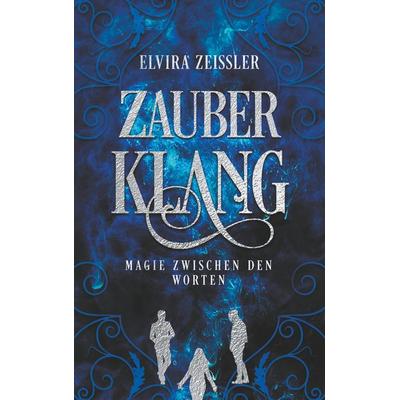 Zauberklang - Magie zwischen den Worten, Taschenbuch von Elvira Zeissler, BoD – Books on Demand, 978-3-7494-9544-3