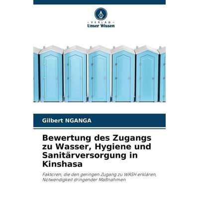 Bewertung des Zugangs zu Wasser, Hygiene und Sanitärversorgung in Kinshasa, Taschenbuch von Gilbert Nganga, Verlag Unser Wissen, 978-620-9-02966-0
