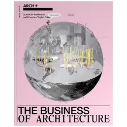 ARCH+ The Business of Architecture, Fachbücher von Gabu Heindl, Nick Beech, Arno Brandlhuber, Anh-Linh Ngo, Olaf Grawert