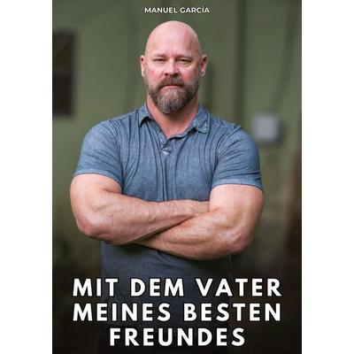 Mit dem Vater meines besten Freundes, Taschenbuch von Manuel García, Tredition, 978-3-384-86745-2