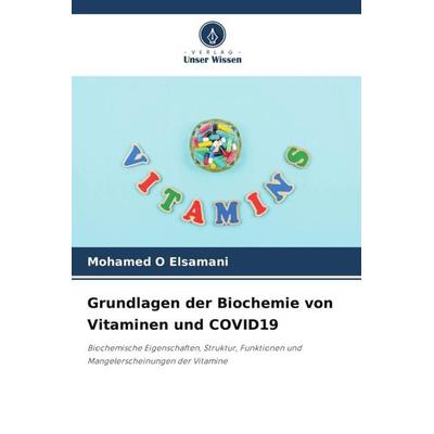Grundlagen der Biochemie von Vitaminen und COVID19, Taschenbuch von Mohamed O. Elsamani, Verlag Unser Wissen, 978-620-5-55585-9