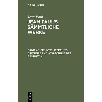 Neunte Lieferung. Dritter Band: Vorschule der Aesthetik, Gebundene Ausgabe von Jean Paul, De Gruyter, 978-3-11-122478-7