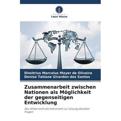 Zusammenarbeit zwischen Nationen als Möglichkeit der gegenseitigen Entwicklung, Taschenbuch von Dimitrius Marcelus Mayer de Oliveira,Denise Tatiane