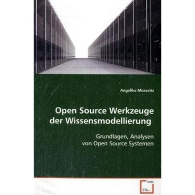 Moravitz, A: Open Source Werkzeuge der Wissensmodellierung, Taschenbuch von Angelika Moravitz, VDM, 978-3-639-10902-3