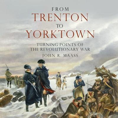 From Trenton to Yorktown - John R. Maass, Audio, 9781472863768