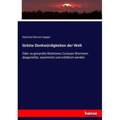 Gröste Denkwürdigkeiten der Welt, Taschenbuch von Eberhard Werner Happel, Hansebooks, 978-3-7434-6630-2