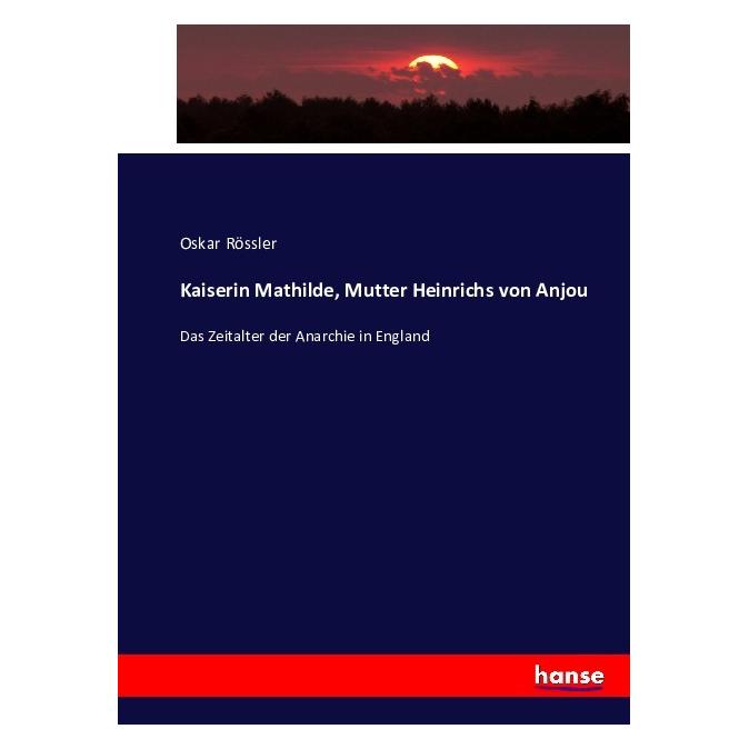 Hansebooks Kaiserin Mathilde, Mutter Heinrichs von Anjou (Deutsch, Softcover, Oskar Rössler) (55871643)