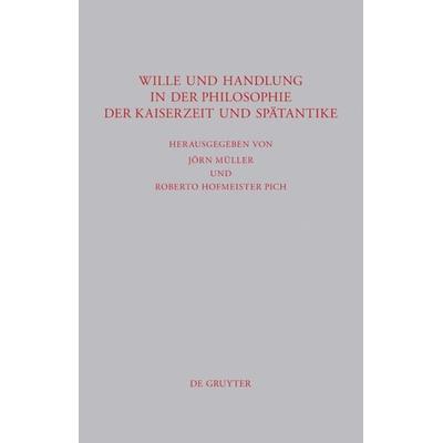 Wille und Handlung in der Philosophie der Kaiserzeit und Spätantike, Gebundene Ausgabe von , De Gruyter, 978-3-11-022131-2