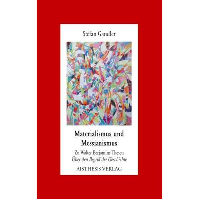 Materialismus und Messianismus, Taschenbuch von Stefan Gandler, Aisthesis, 978-3-89528-695-7