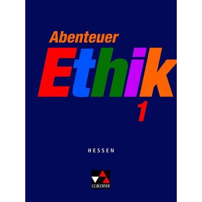 Abenteuer Ethik – Hessen / Abenteuer Ethik Hessen 1 Ausgabe ab 2013, Taschenbuch von Werner Fuss,Winfried Böhm,Otmar Eholzer,Natalie Hack,Dieter