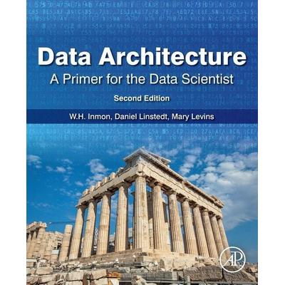 Data Architecture: A Primer for the Data Scientist, Taschenbuch von Daniel Linstedt,Mary Levins,W. H. Inmon, Elsevier Science & Technology,