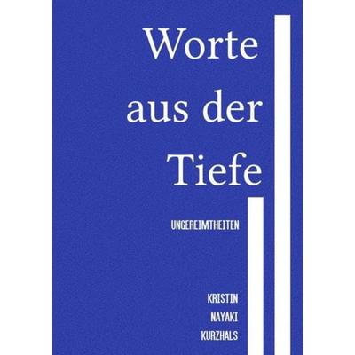 Worte aus der Tiefe, Taschenbuch von Kristin Nayaki Kurzhals, Epubli, 978-3-7485-0113-8