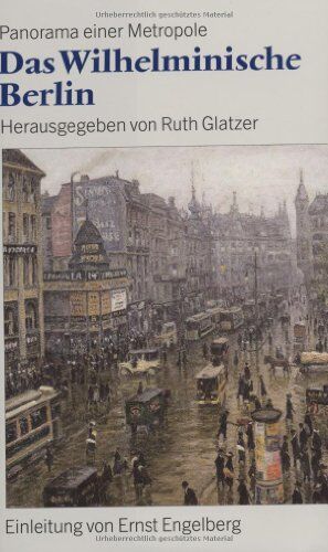 Ruth Glatzer - Das Wilhelminische Berlin 1890 - 1918: Panorama einer Metropole: Panorama einer Metropole 1890 - 1918 - Preis vom 30.09.2026 09:01:18 h
