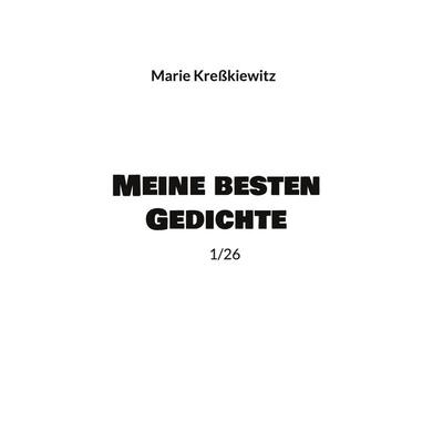 Meine besten Gedichte, Gebundene Ausgabe von Marie Kresskiewitz, BoD – Books on Demand, 978-3-696-31371-5