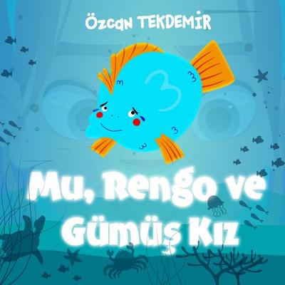 Mu,Rengo ve Gümüş Kız - Özcan Tekdemir, Audio, 9786254162589