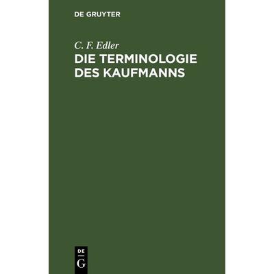 Die Terminologie des Kaufmanns, Gebundene Ausgabe von C. F. Edler, De Gruyter, 978-3-11-263703-6