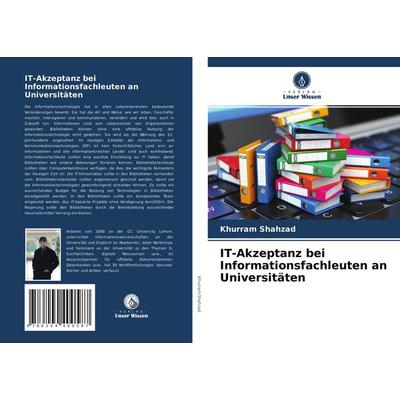 IT-Akzeptanz bei Informationsfachleuten an Universitäten, Taschenbuch von Khurram Shahzad, Verlag Unser Wissen, 978-620-4-40058-7