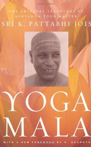 Jois, Sri K. Pattabhi - Yoga Mala: The Original Teachings of Ashtanga Yoga Master Sri K. Pattabhi Jois - Preis vom 18.10.2026 19:22:15 h